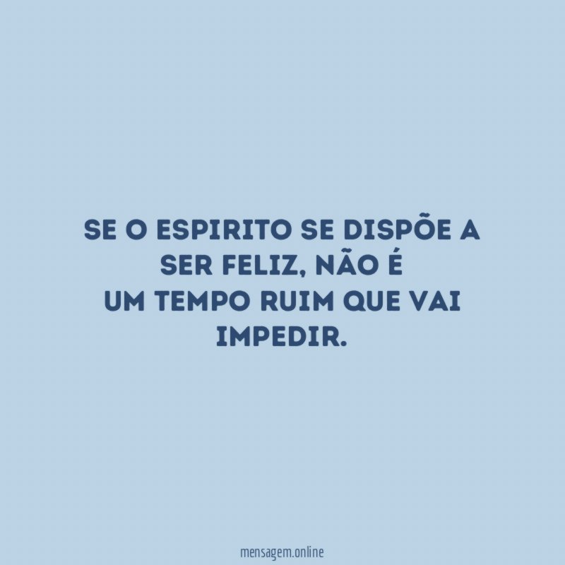 Se o espirito se dispõe a ser feliz