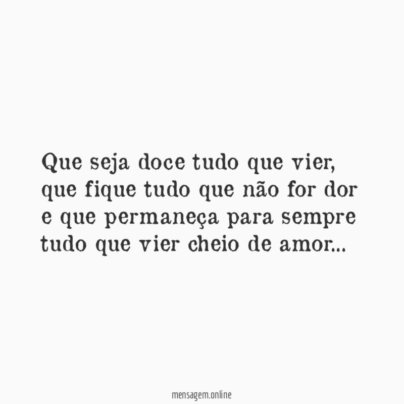 Que seja doce tudo que vier