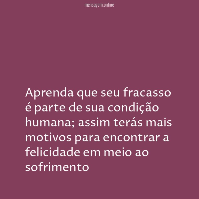 Aprenda que seu fracasso é parte de sua condição humana