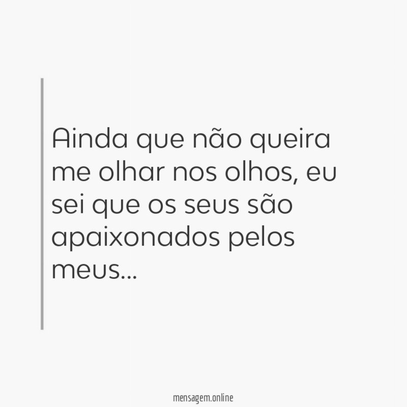 Ainda que não queira me olhar nos olhos