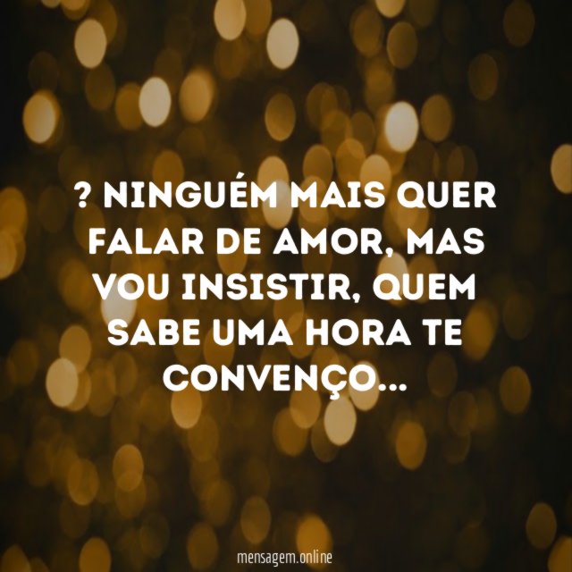 ” Ninguém mais quer falar de amor