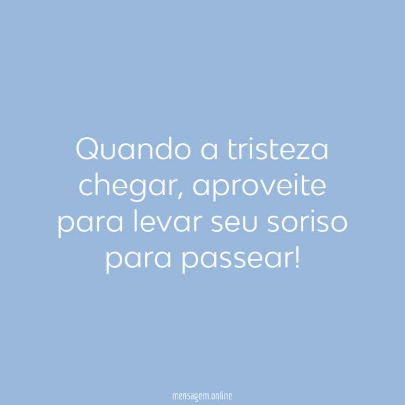 Quando a tristeza chegar