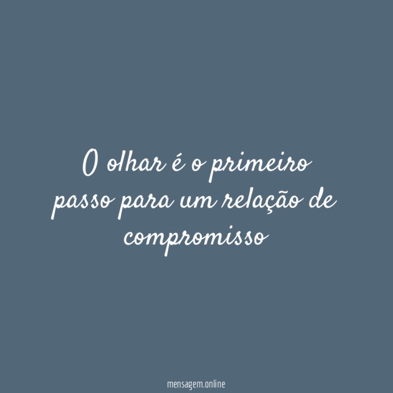 O olhar é o primeiro passo para um relação de compromisso