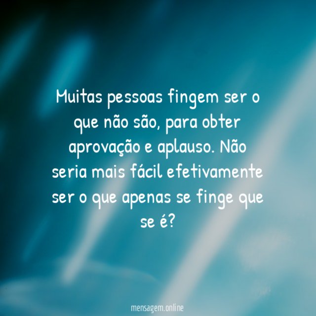 Muitas pessoas fingem ser o que não são