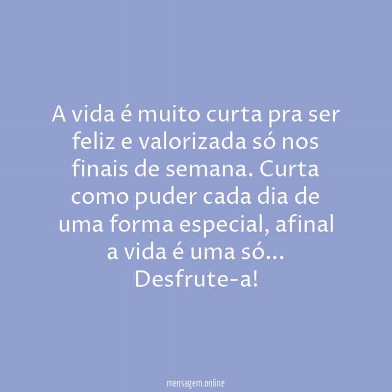 A vida é muito curta pra ser feliz