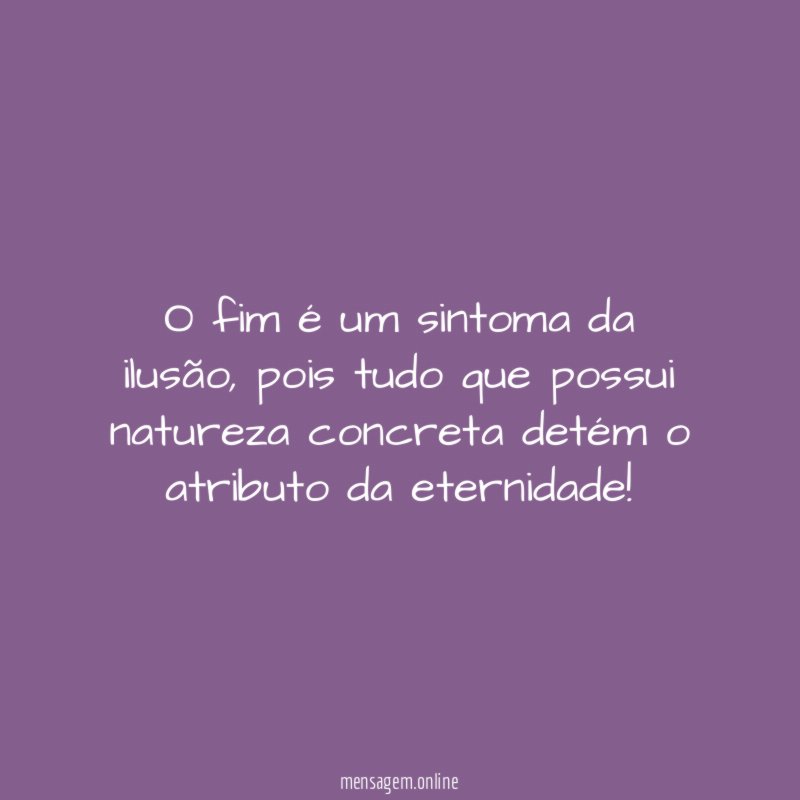 O fim é um sintoma da ilusão