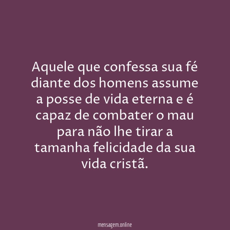 Aquele que confessa sua fé diante dos homens