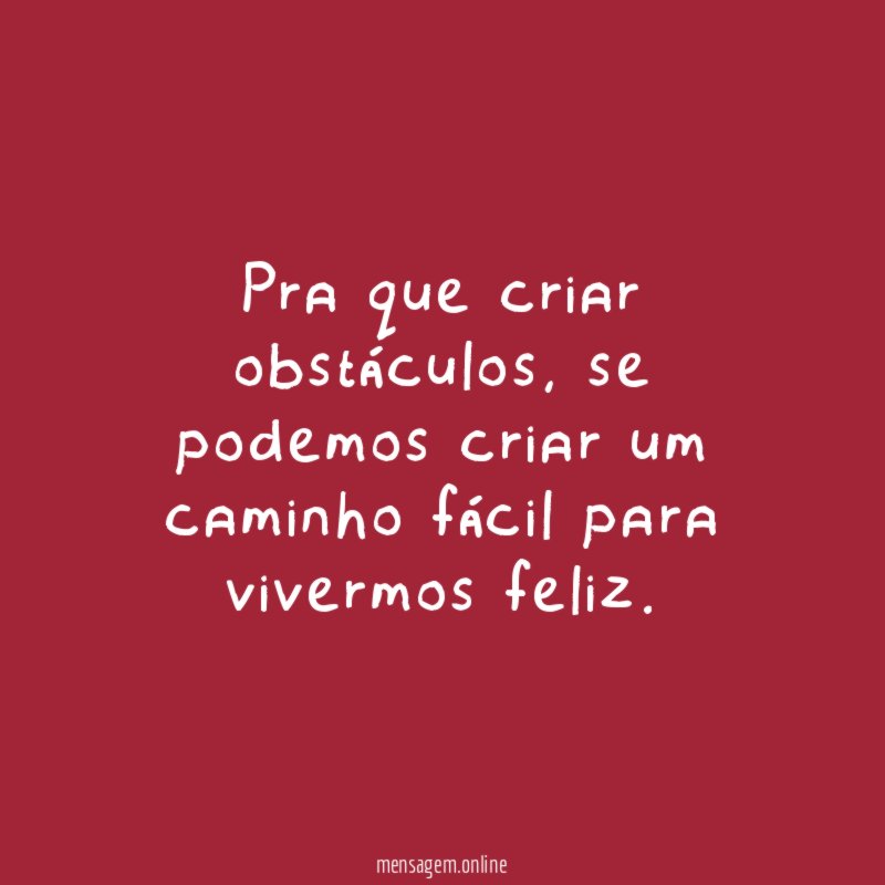 Pra que criar obstáculos