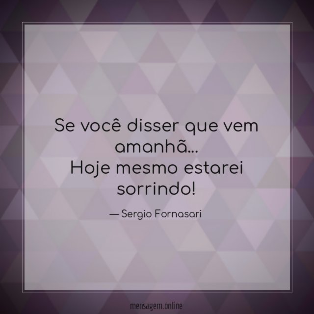Se você disser que vem amanhã