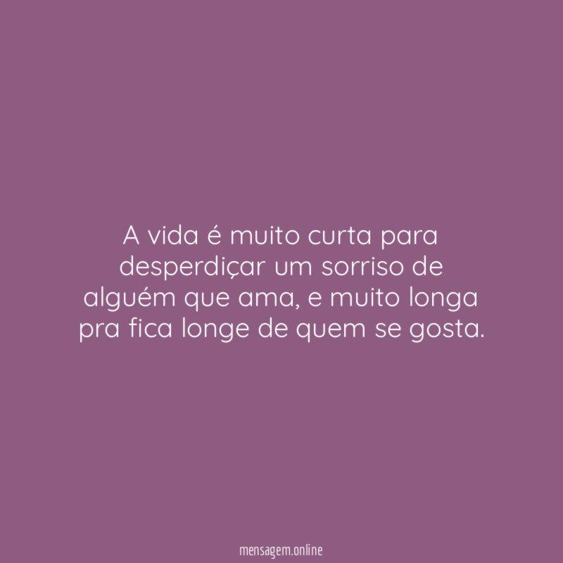 A vida é muito curta para desperdiçar um