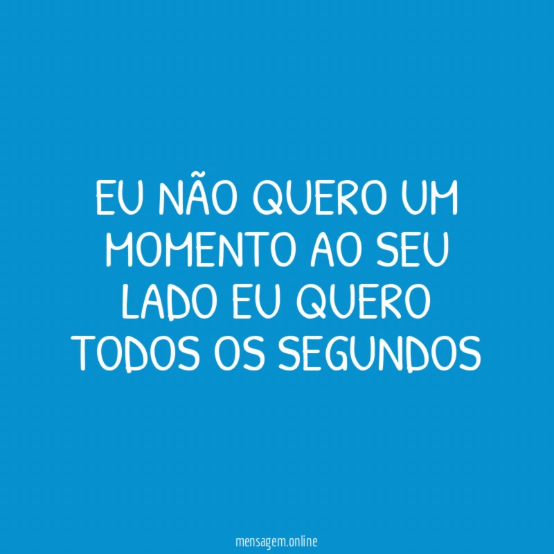 Eu não quero um momento ao seu