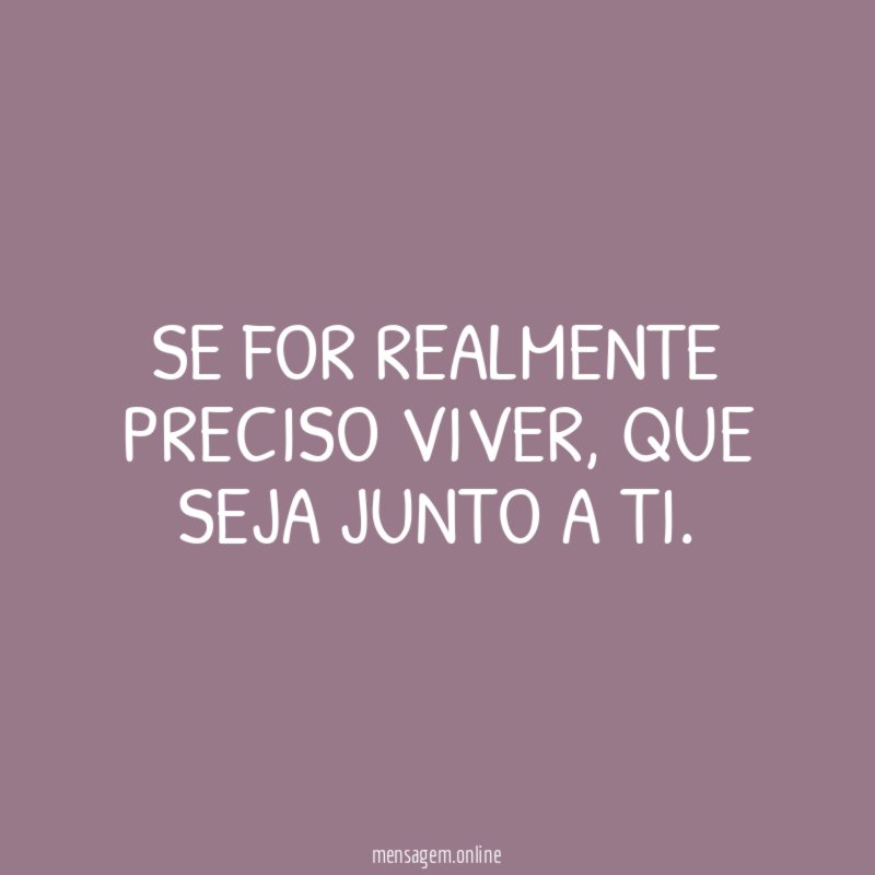 Se for realmente preciso viver