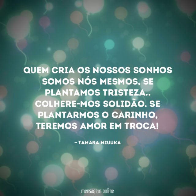 Quem cria os nossos sonhos somos nós mesmos