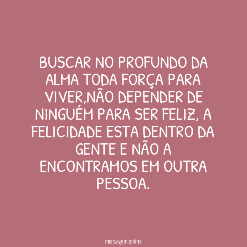 Buscar no profundo da alma toda força para viver