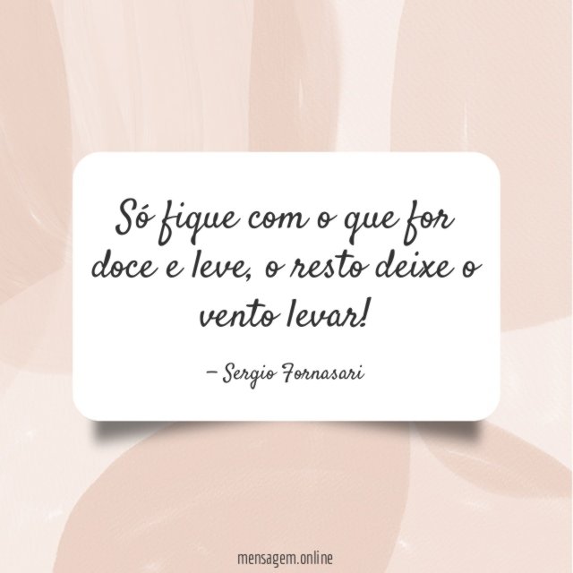Só fique com o que for doce e leve