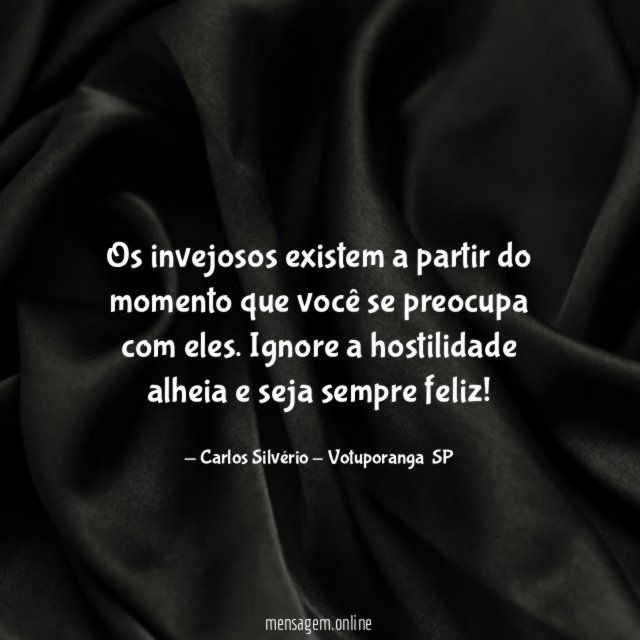 Os invejosos existem a partir do momento que