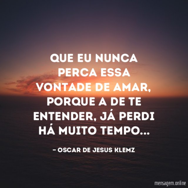 Que eu nunca perca essa vontade de amar