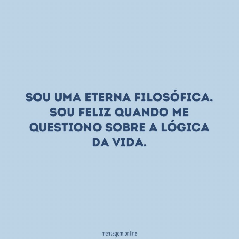 Sou uma eterna filosófica