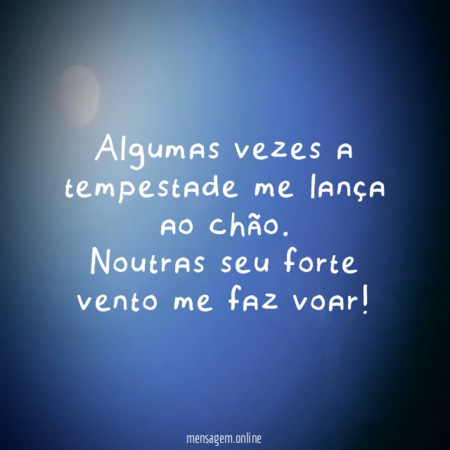 Algumas vezes a tempestade me lança ao chão