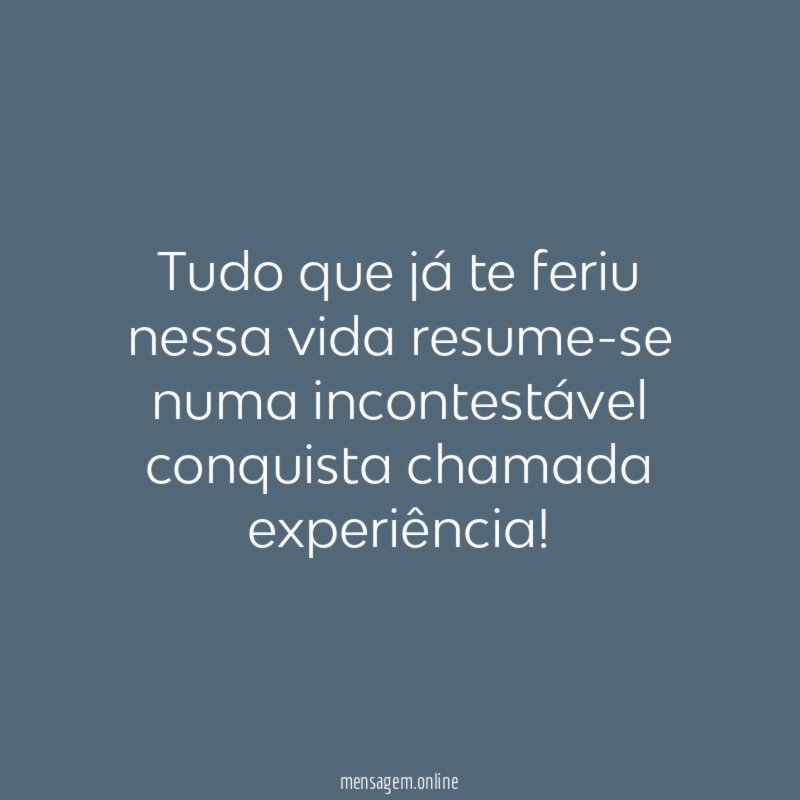 Tudo que já te feriu nessa vida resume-se
