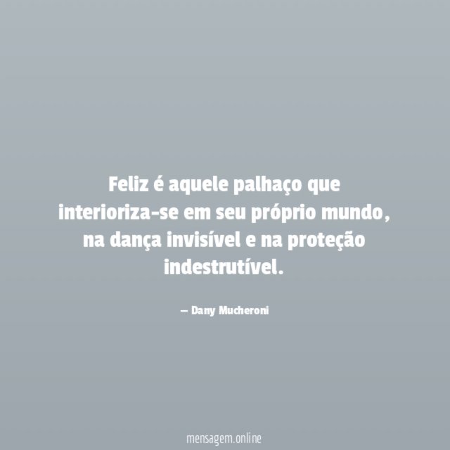 Feliz é aquele palhaço que interioriza-se em seu próprio mundo