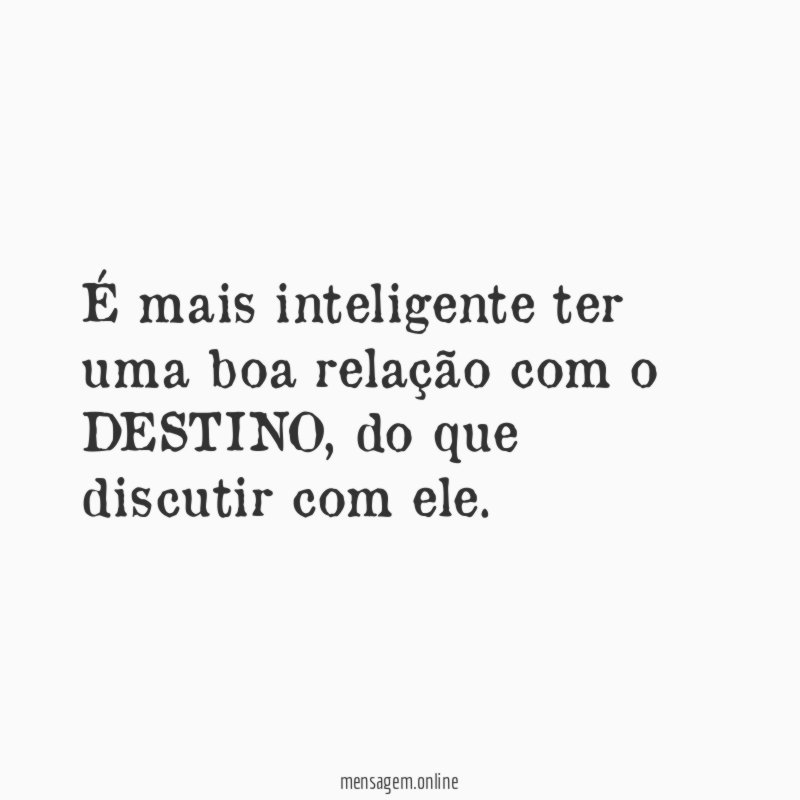 É mais inteligente ter uma boa relação com o DESTINO