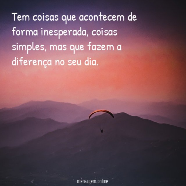 Tem coisas que acontecem de forma inesperada