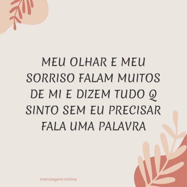 MEU OLHAR E MEU SORRISO FALAM MUITOS DE