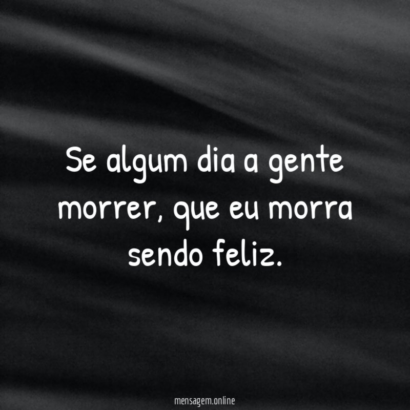 Se algum dia a gente morrer