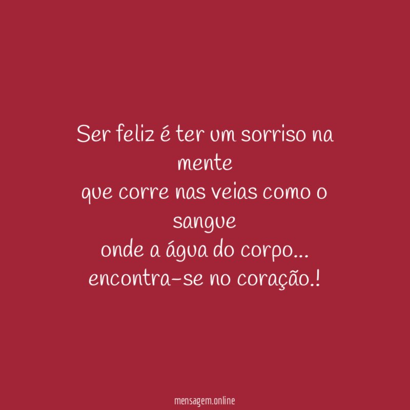 Ser feliz é ter um sorriso na mente que