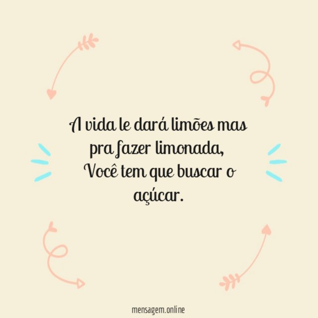A vida le dará limões mas pra fazer limonada