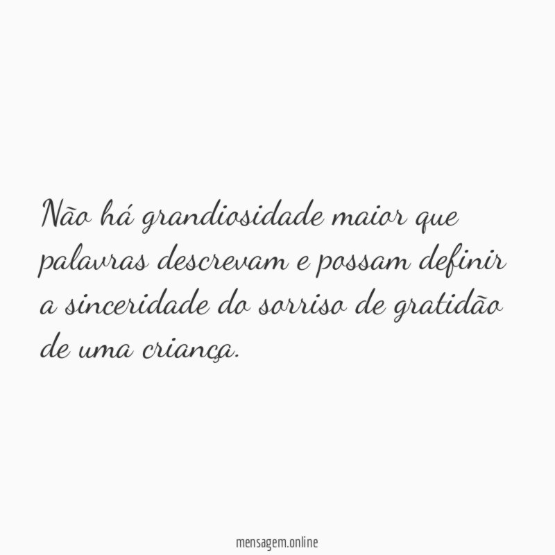 Não há grandiosidade maior que palavras descrevam