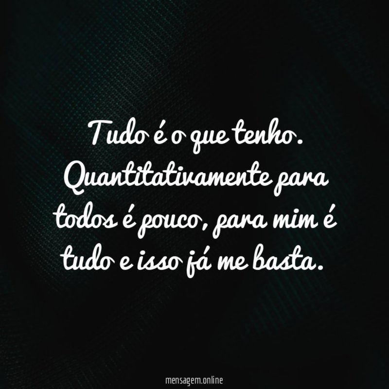Tudo é o que tenho