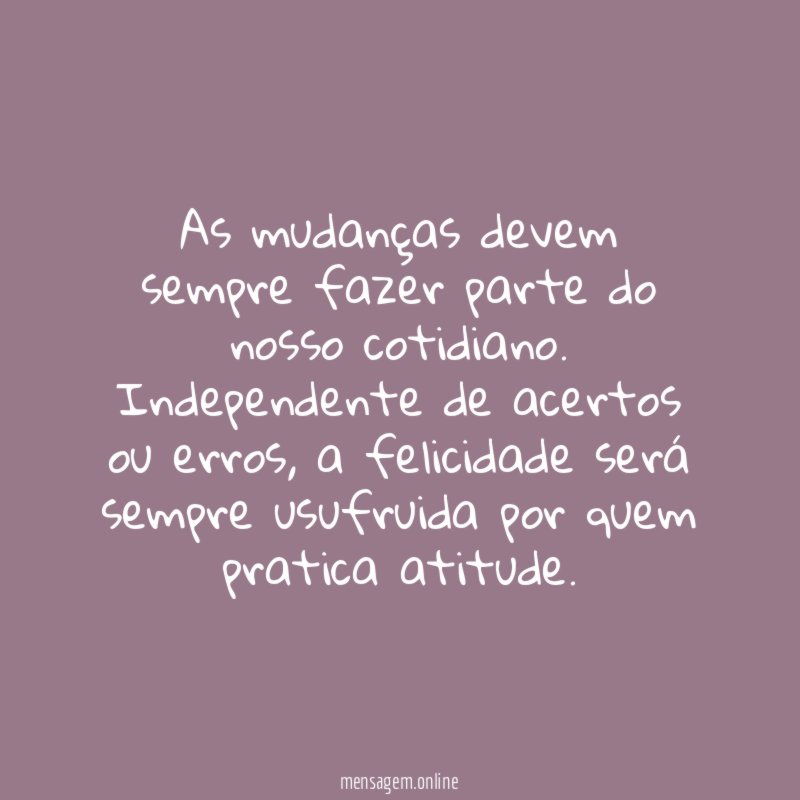 As mudanças devem sempre fazer parte do nosso cotidiano