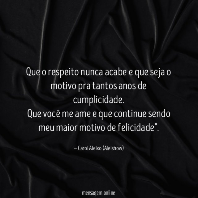 Que o respeito nunca acabe e que seja