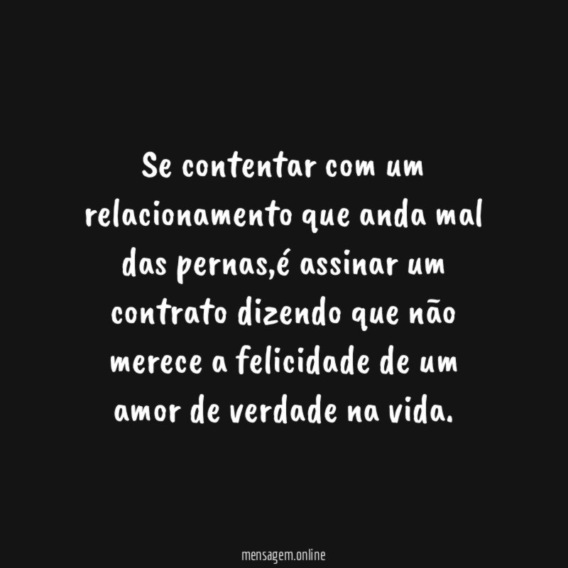 Se contentar com um relacionamento que anda mal das pernas