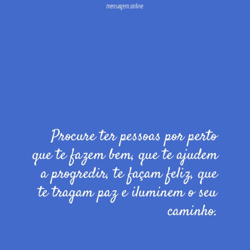 Procure ter pessoas por perto que te fazem bem