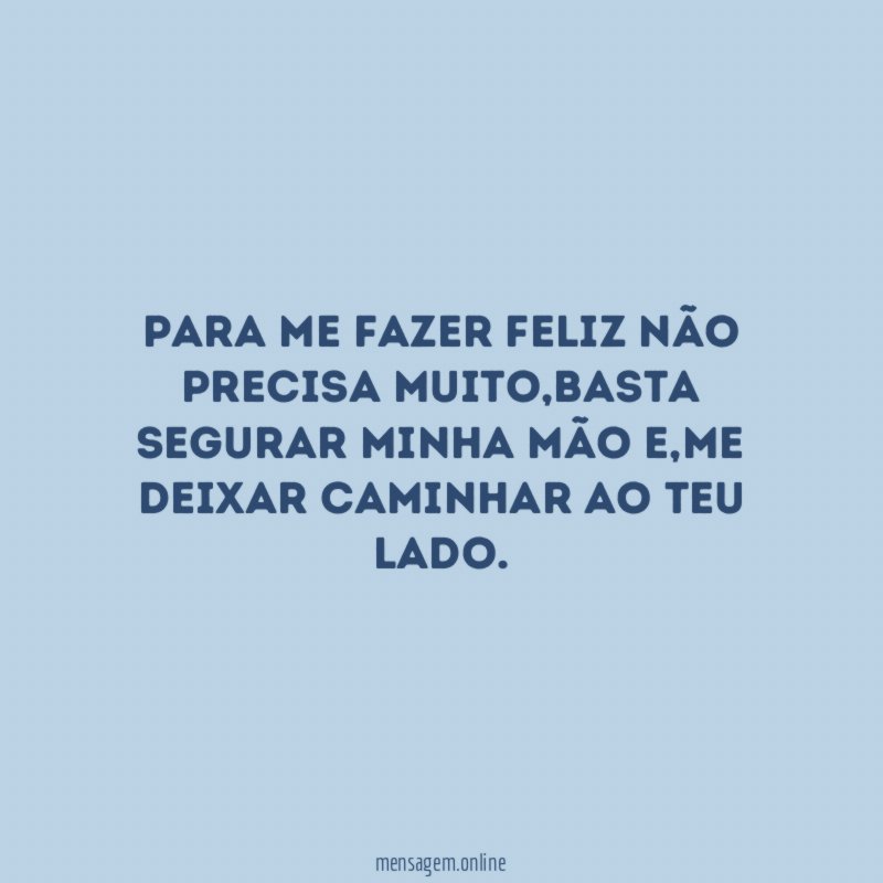 Para me fazer feliz não precisa muito