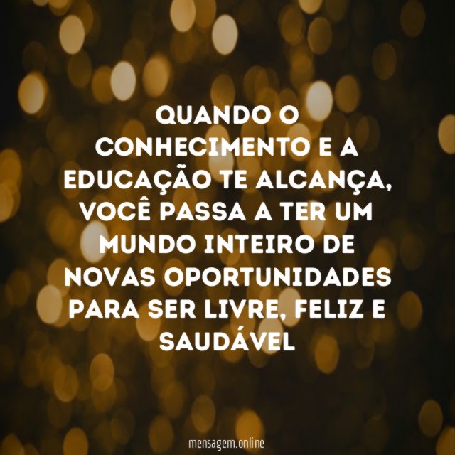 Quando o conhecimento e a educação te alcança