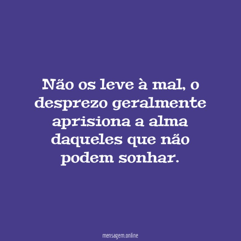 Não os leve à mal