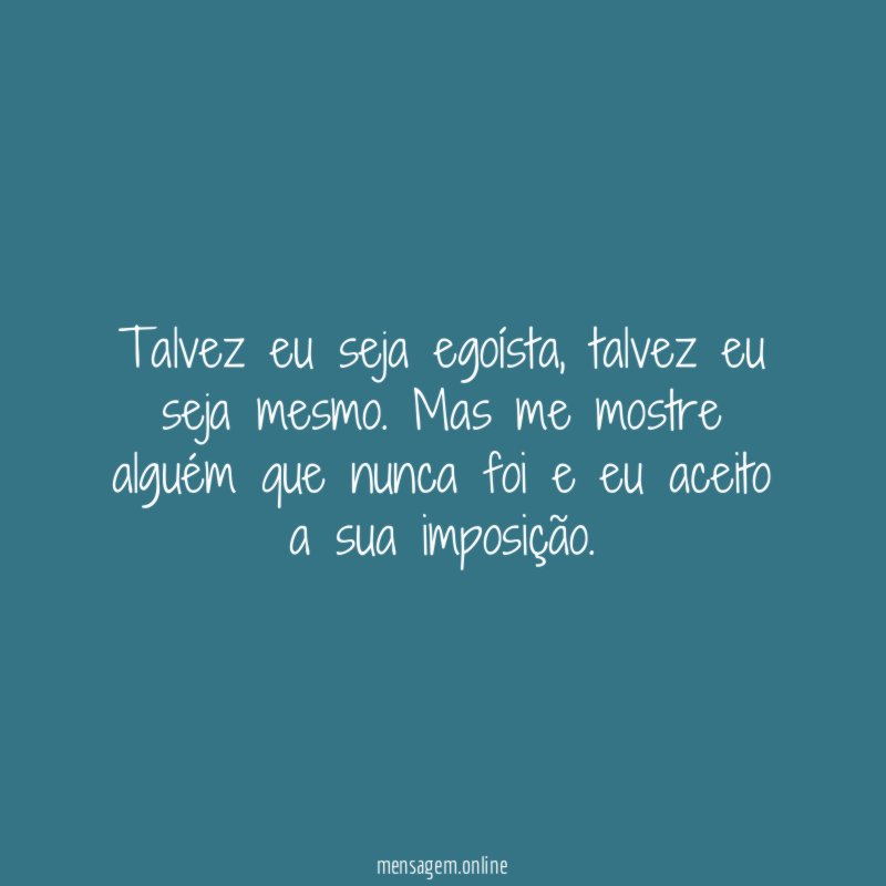 Talvez eu seja egoísta