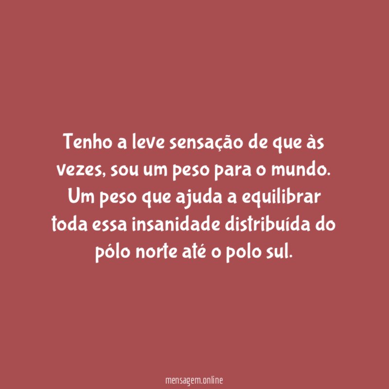 Tenho a leve sensação de que às vezes