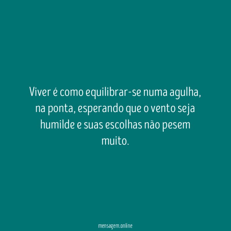 Viver é como equilibrar-se numa agulha
