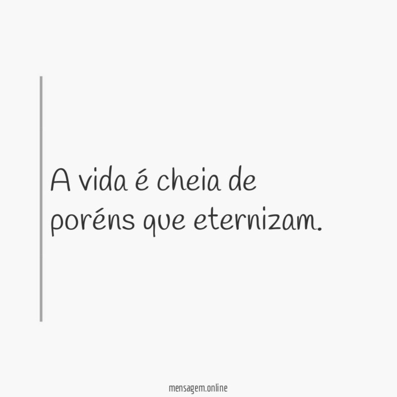 A vida é cheia de poréns que eternizam