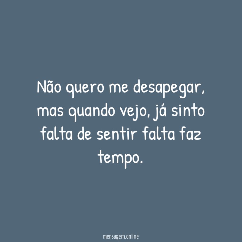 Não quero me desapegar