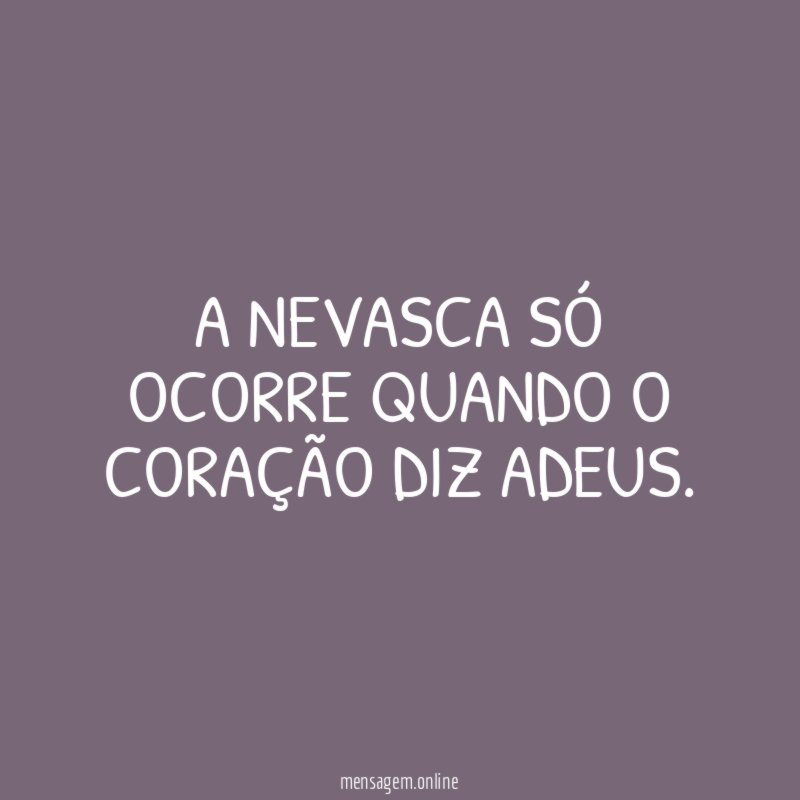 A nevasca só ocorre quando o coração diz adeus