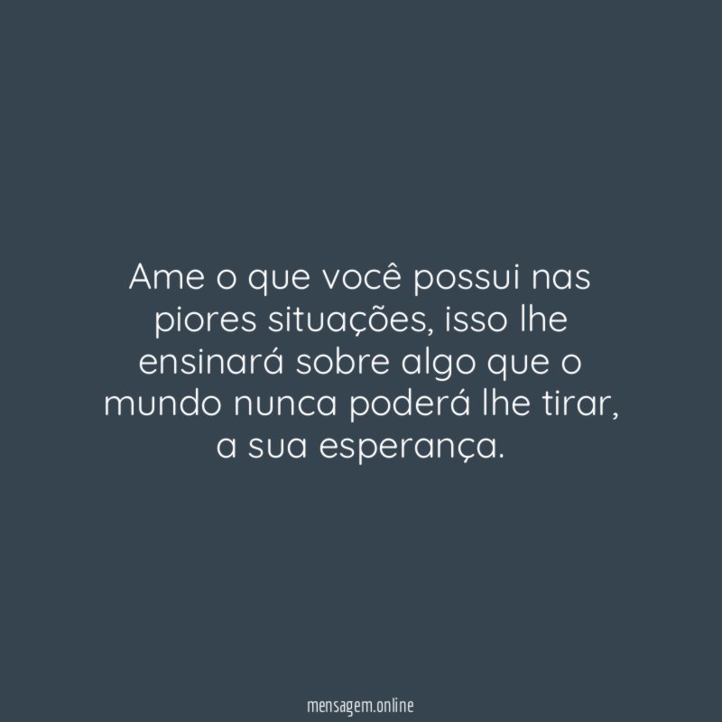 Ame o que você possui nas piores situações