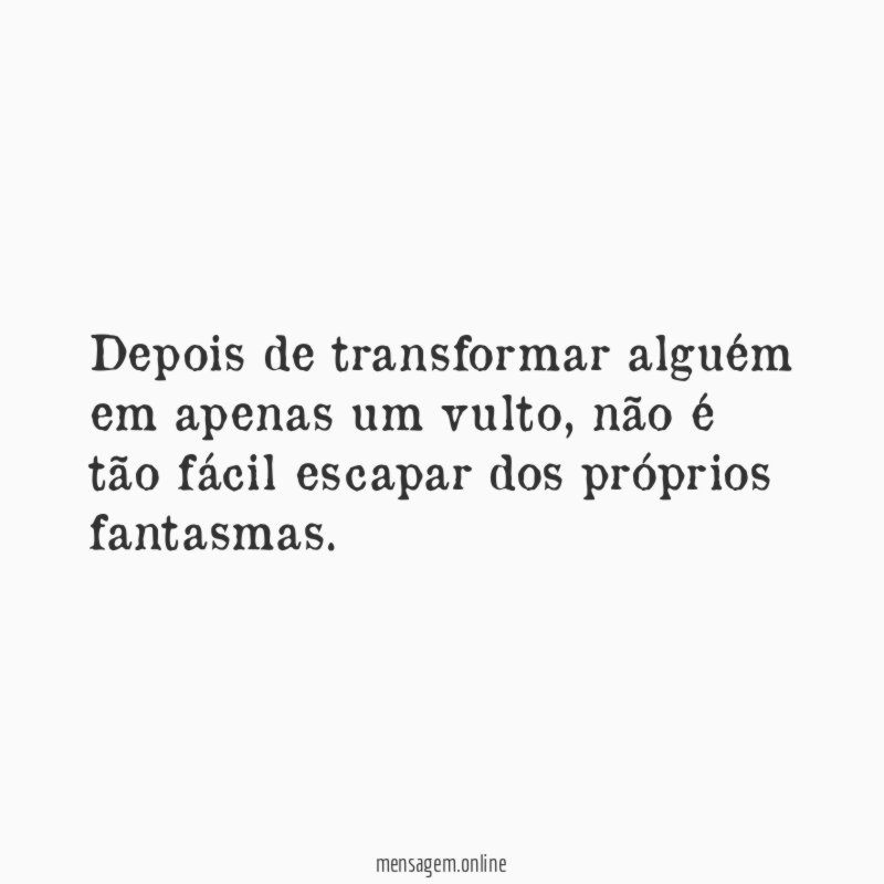 Depois de transformar alguém em apenas um vulto