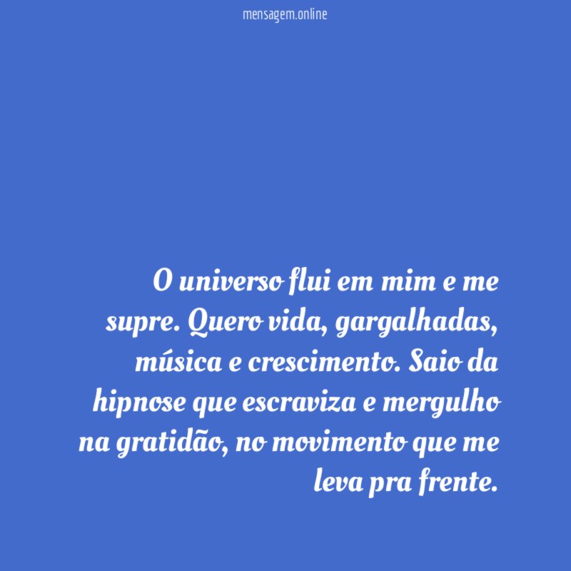 O universo flui em mim e me supre