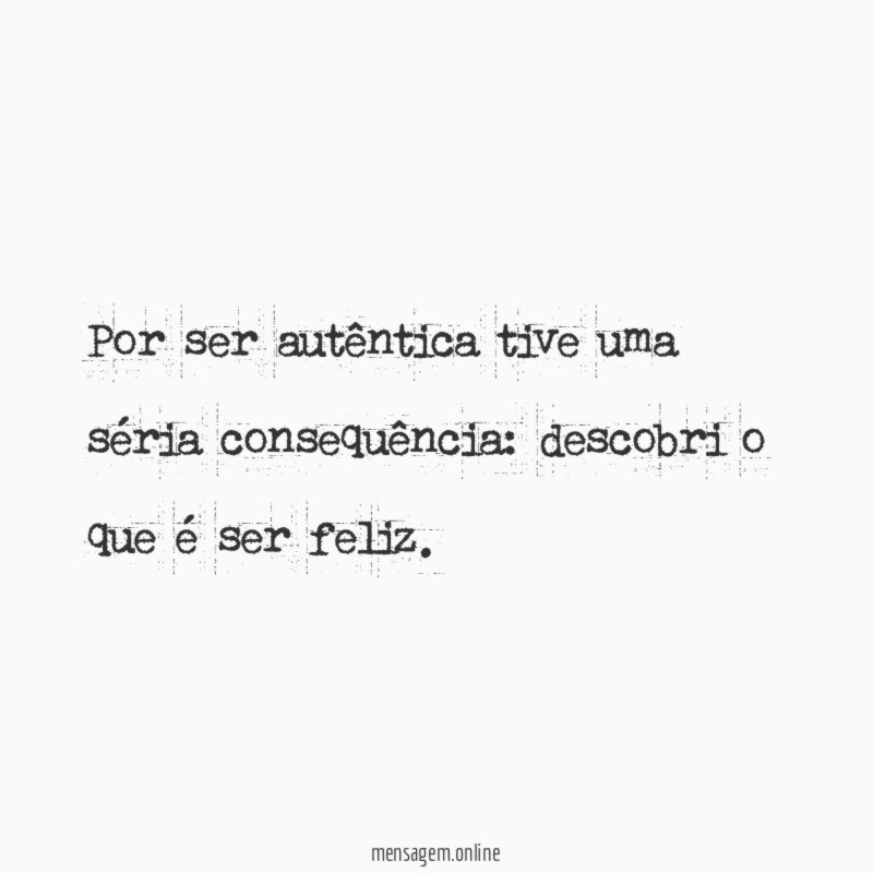 Por ser autêntica tive uma séria consequência
